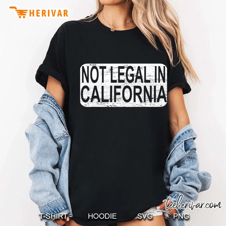 Not Legal In California Ladies Tee
