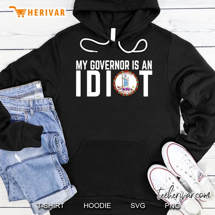 My Governor Is An Idiot Virginia Hoodie