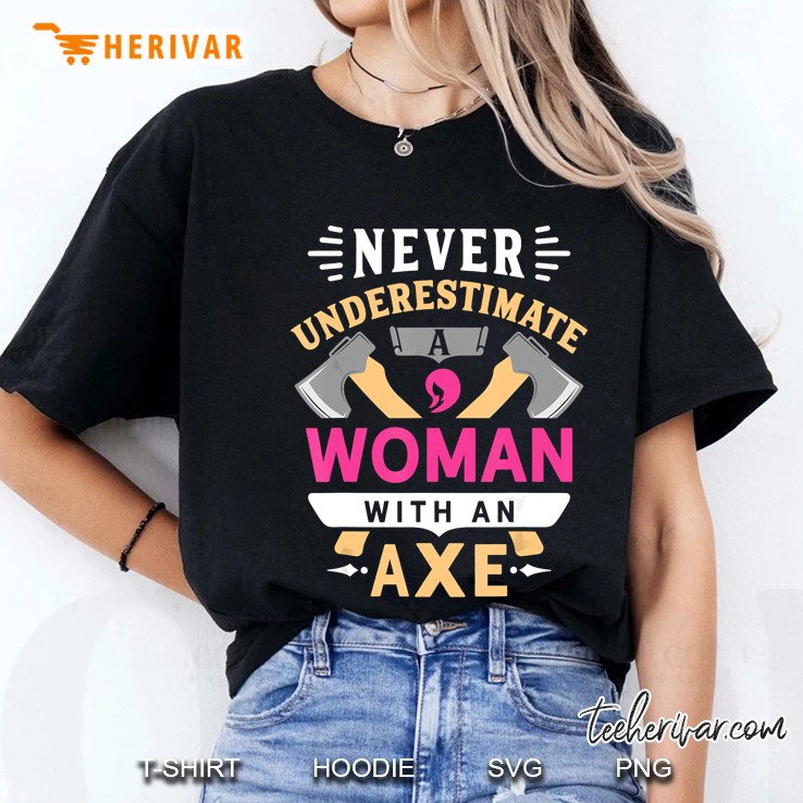 Never Underestimate A Woman With An Axe Ladies Tee