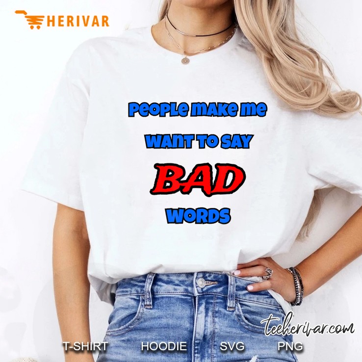 People Make Me Want To Say Bad Words Ladies Tee