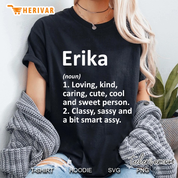 Erika Definition Loving Kind Caring Cute Cool And Sweet Person Classy Sassy And A Bit Smart Assy Ladies Tee