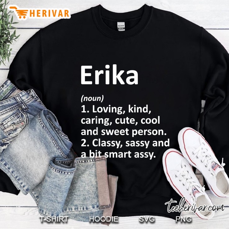 Erika Definition Loving Kind Caring Cute Cool And Sweet Person Classy Sassy And A Bit Smart Assy Sweatshirt