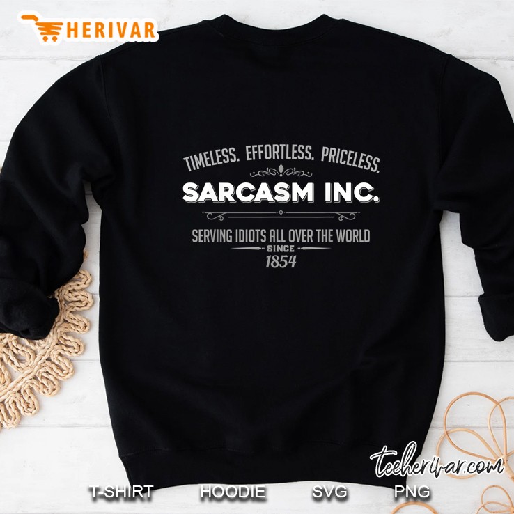 Timeless Effortless Priceless Sarcasm Inc Serving Idiots All Over The World Since 1854 Sweatshirt