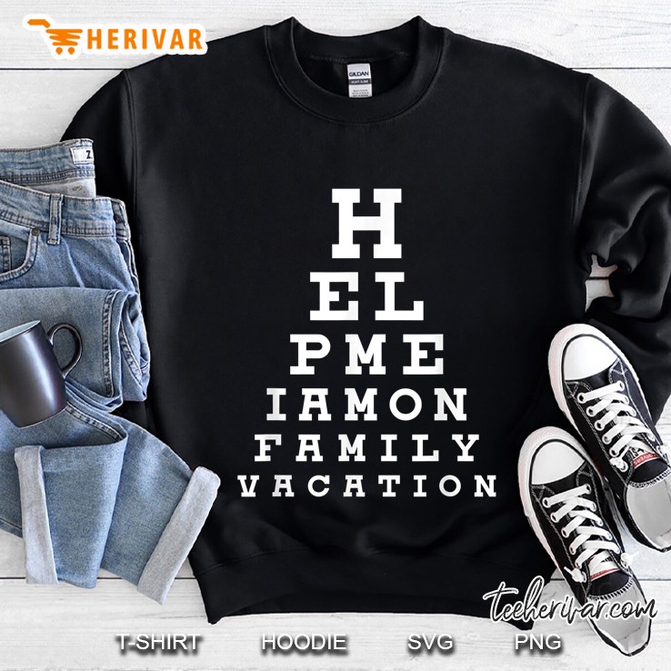 Help Me I Am On Family Vacation Sweatshirt