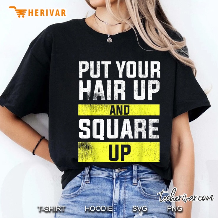 Put Your Hair Up And Square Up Ladies Tee