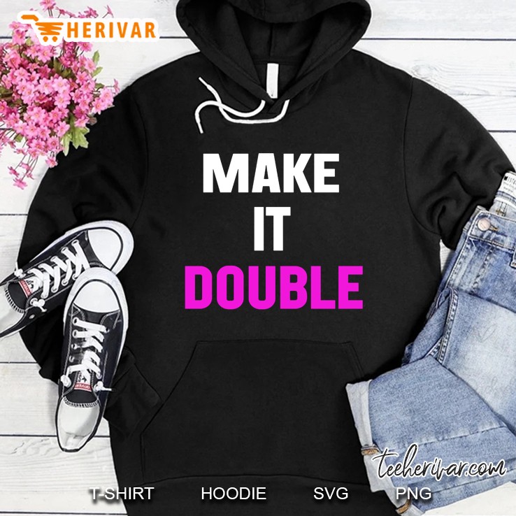 Make It Double Hoodie