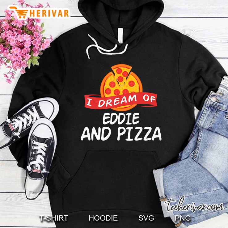 I Dream Of Eddie And Pizza Hoodie