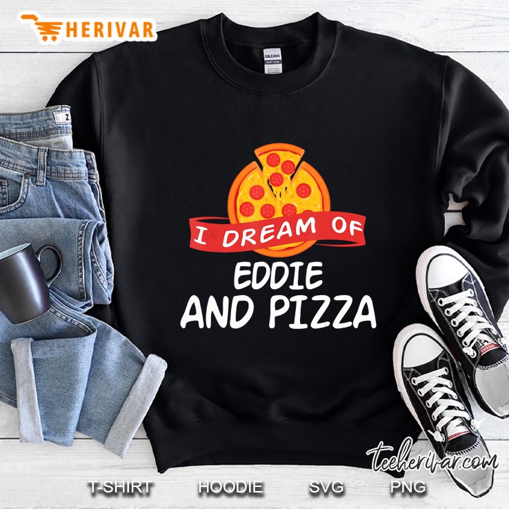 I Dream Of Eddie And Pizza Sweatshirt