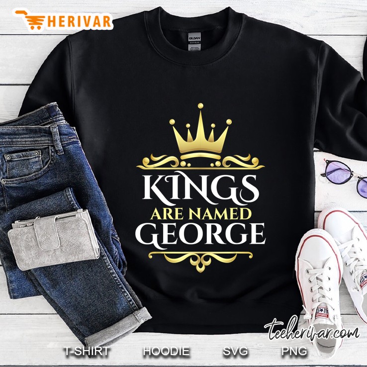 Kings Are Named George Sweatshirt