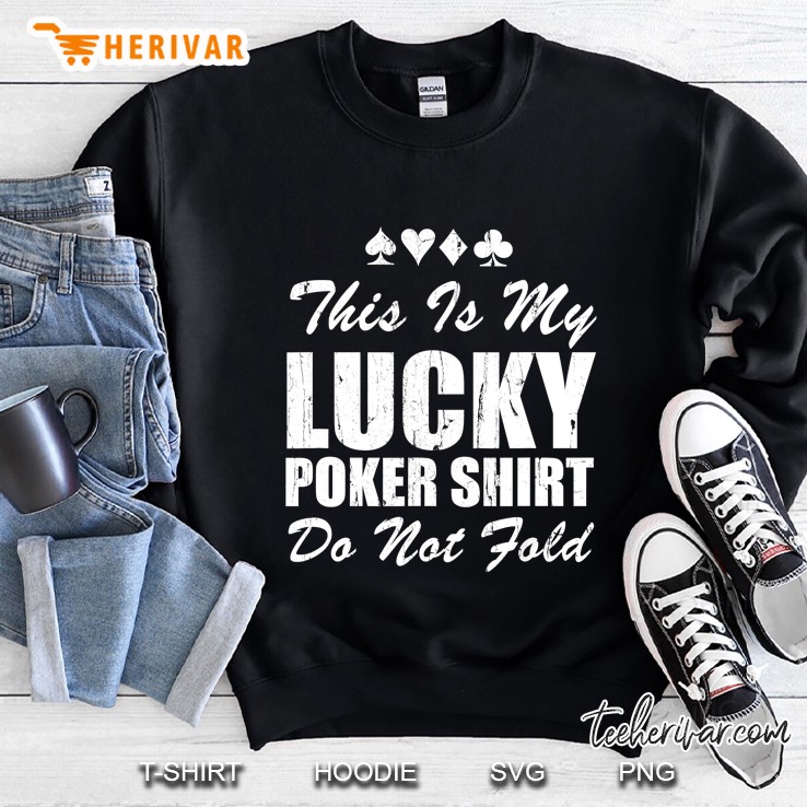 This Is My Lucky Poker Shirt Do Not Fold Sweatshirt