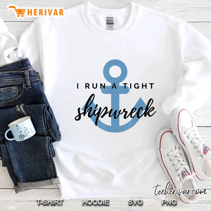 I Run A Tight Shipwreck Sweatshirt