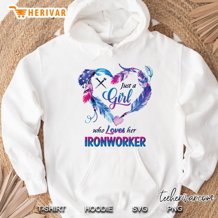 Just A Girl Who Loves Her Ironworker Feather Heart Version Hoodie