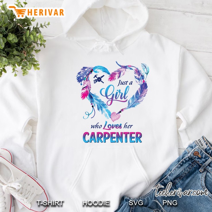 Just A Girl Who Loves Her Carpenter Feather Heart Version Hoodie