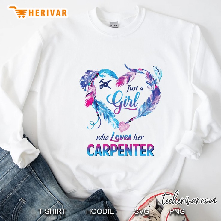 Just A Girl Who Loves Her Carpenter Feather Heart Version Sweatshirt