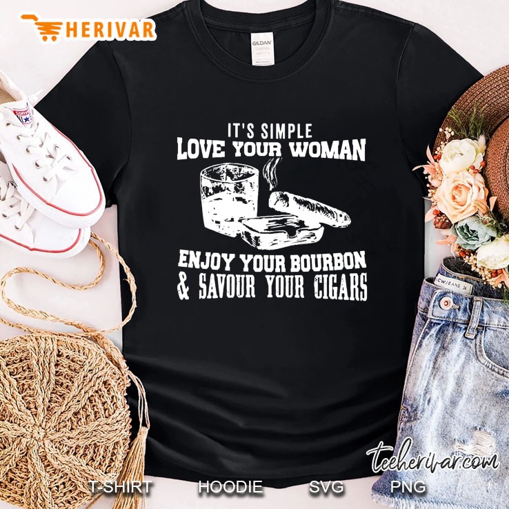 I’m A Simple Love Your Woman Enjoy Your Bouron And Savour Your Cigars Shirt