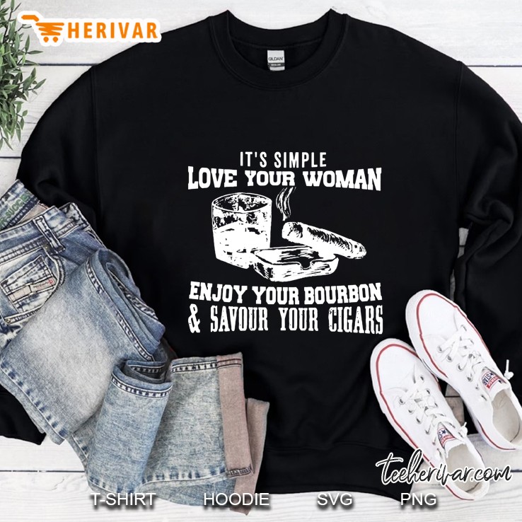I’m A Simple Love Your Woman Enjoy Your Bouron And Savour Your Cigars Sweatshirt
