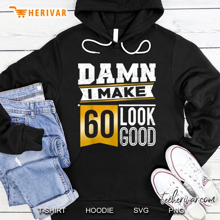 Damn I Make 60 Look Good Birthday Party Hoodie
