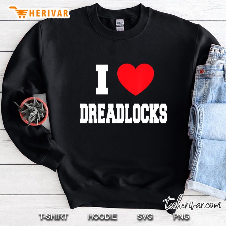 I Love Dreadlocks Sweatshirt