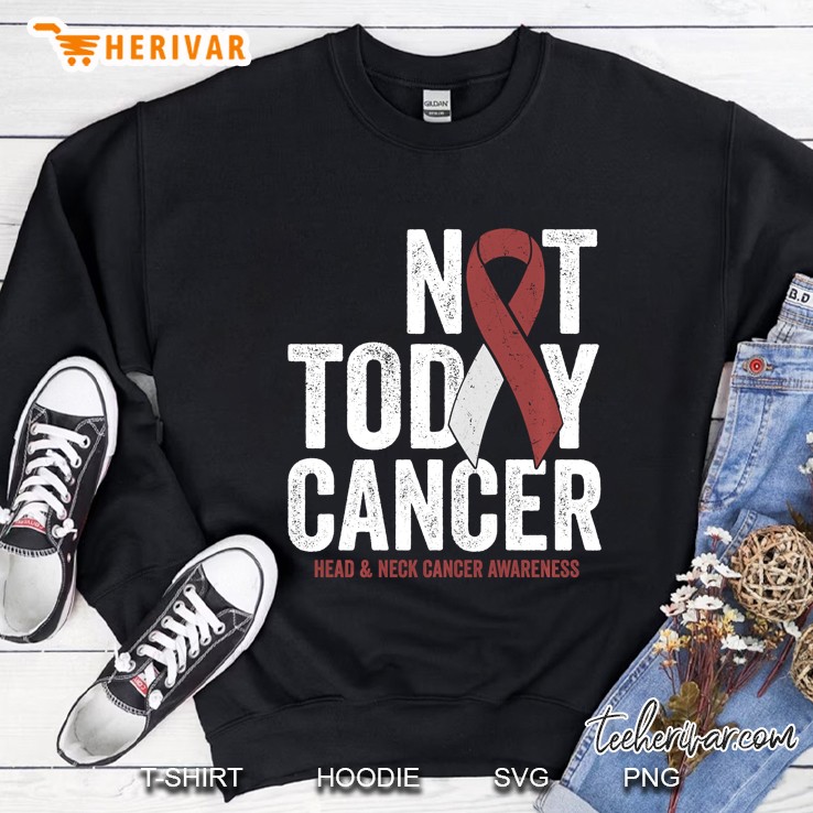 Not Today Cancer Head & Neck Cancer Awareness Sweatshirt
