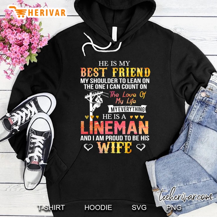 He Is My Best Friend My Shoulder To Lean On The One I Can Count On He Is A Lineman Hoodie