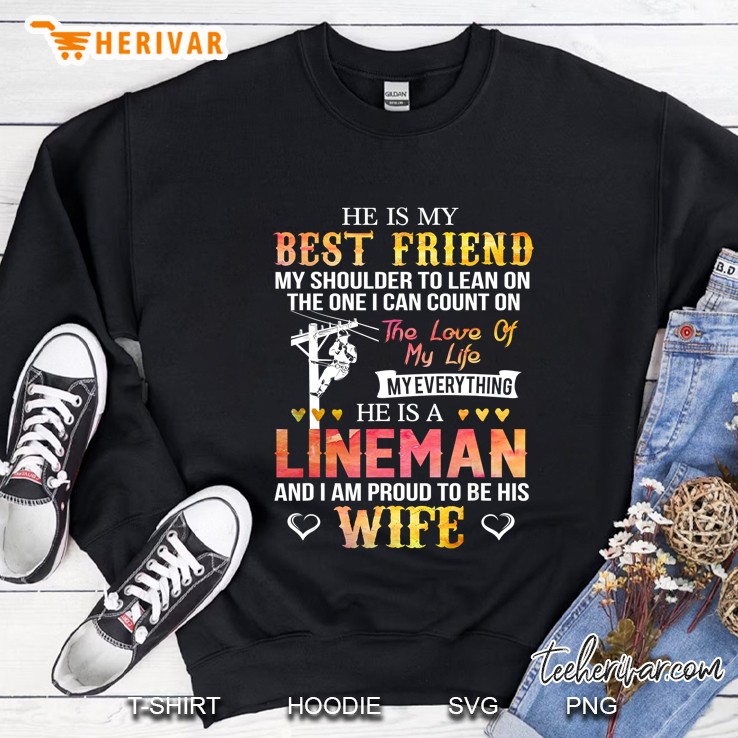 He Is My Best Friend My Shoulder To Lean On The One I Can Count On He Is A Lineman Sweatshirt