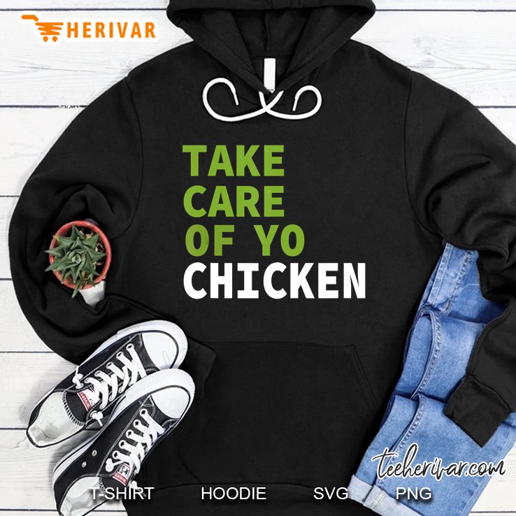 Take Care Of Yo Chicken Hoodie