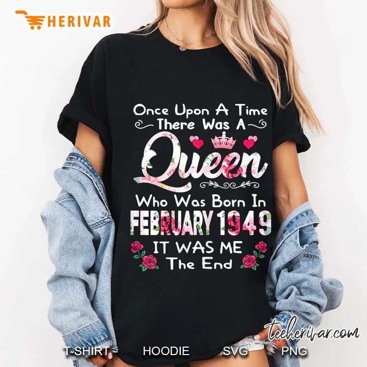 There Was A Queen Who Was Born In February 1949 It Was Me Ladies Tee