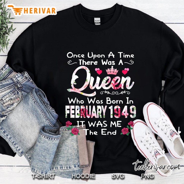 There Was A Queen Who Was Born In February 1949 It Was Me Sweatshirt