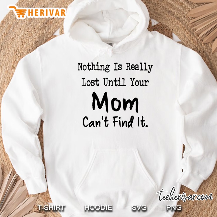 Nothing Is Really Lost Until Your Mom Can