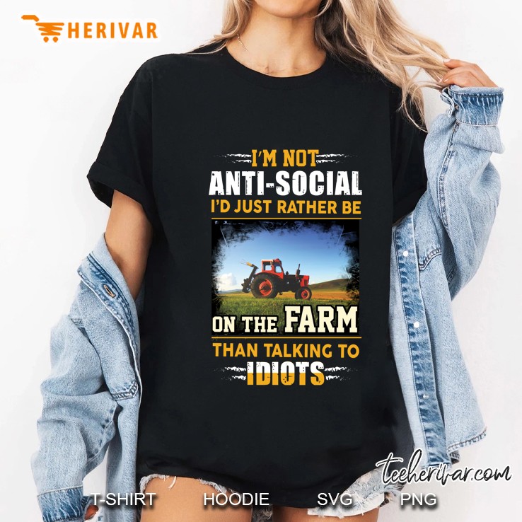 I Am Not Anti Social I Would Just Rather Be On The Farm Than Talking To Idiots Ladies Tee