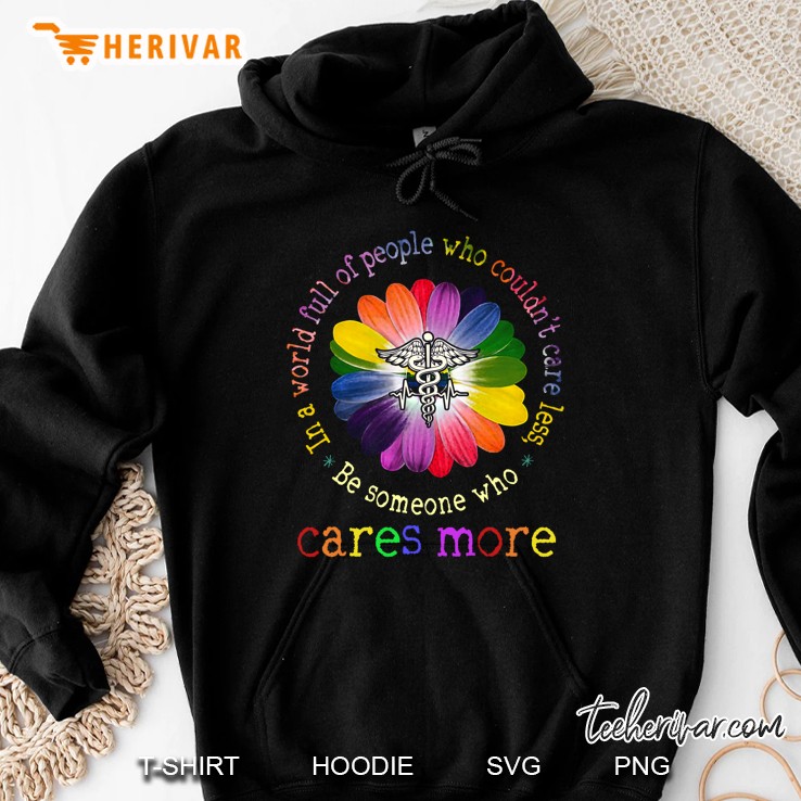 In A World Full Of People Who Could Not Care Less Be Someone Who Care More Hoodie