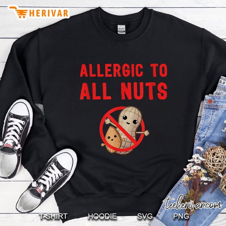 Allergic To All Nuts Tree Nut Allergy Sweatshirt