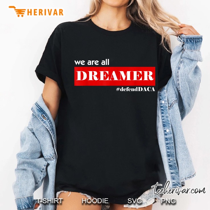 We Are All Dreamer #DefendDACA Ladies Tee