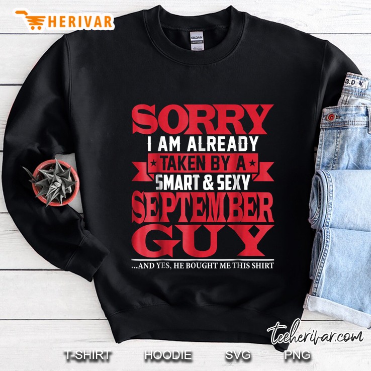 Sorry I Am Already Taken By A Smart & Sexy September Guy Sweatshirt