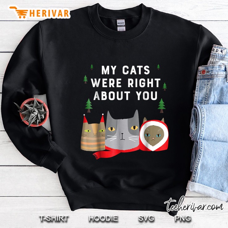 My Cats Were Right About You Sweatshirt