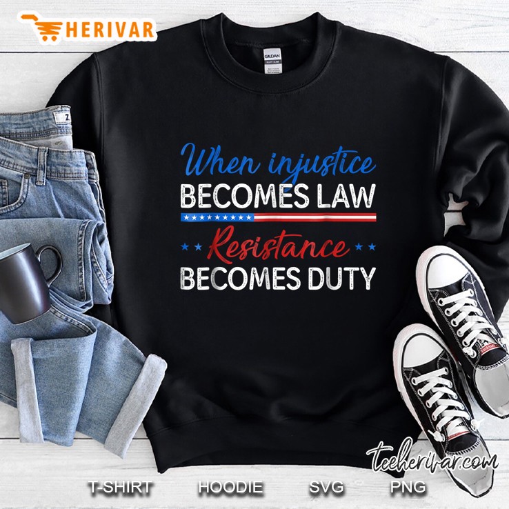 When Injustice Becomes Law Resistance Becomes Duty Democrat Version Sweatshirt