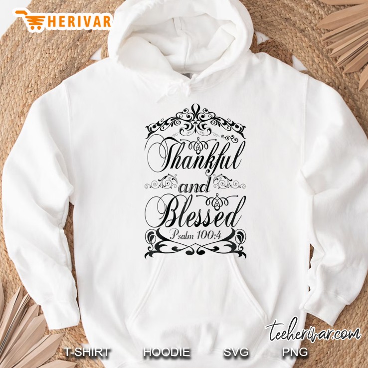 Thankful And Blessed Psalm 100:4 Hoodie