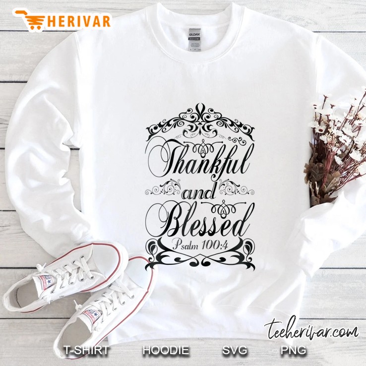 Thankful And Blessed Psalm 100:4 Sweatshirt