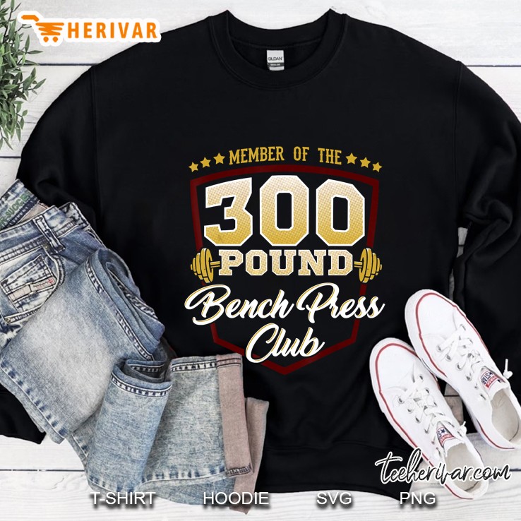 Member Of The 300 Pound Bench Press Club Sweatshirt