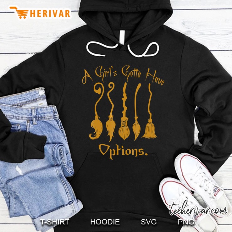 A Girls Gotta Have Options Witchs Broom Halloween Hoodie