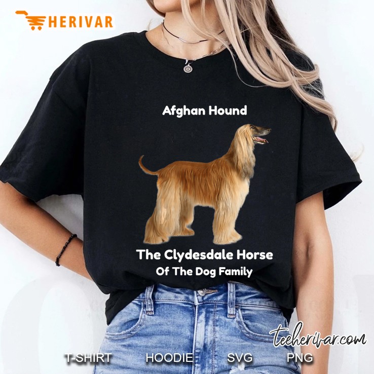 Afghan Hound The Clydesdale Horse Of The Dog Family Ladies Tee