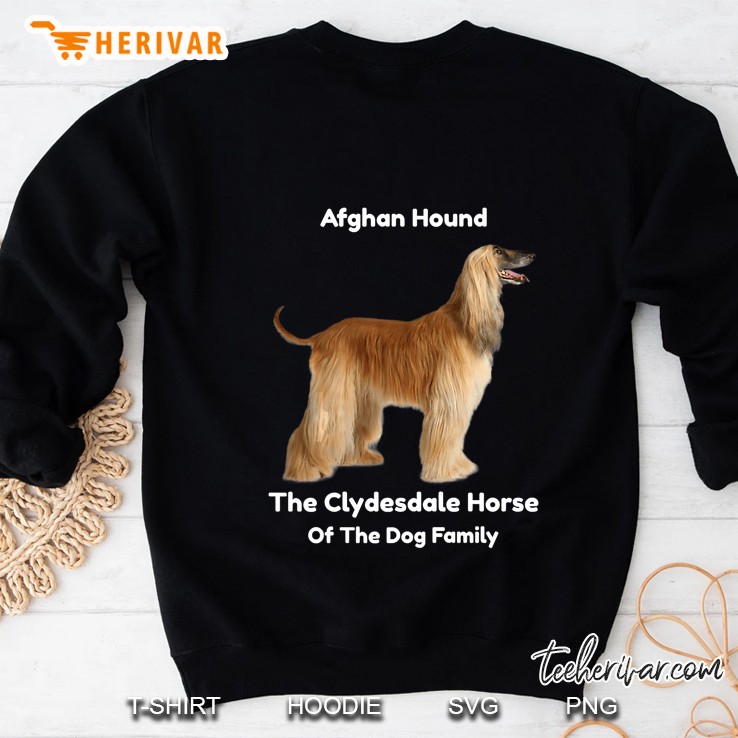 Afghan Hound The Clydesdale Horse Of The Dog Family Sweatshirt