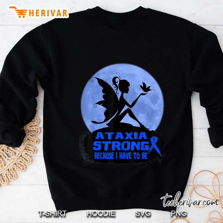 Ataxia Strong Because I Have To Be Sweatshirt