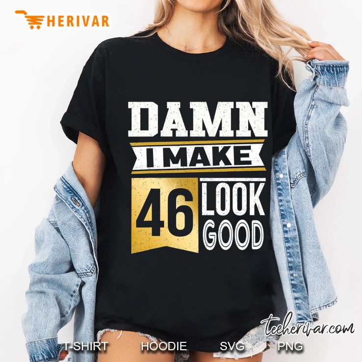 Damn I Make 46 Look Good Ladies Tee