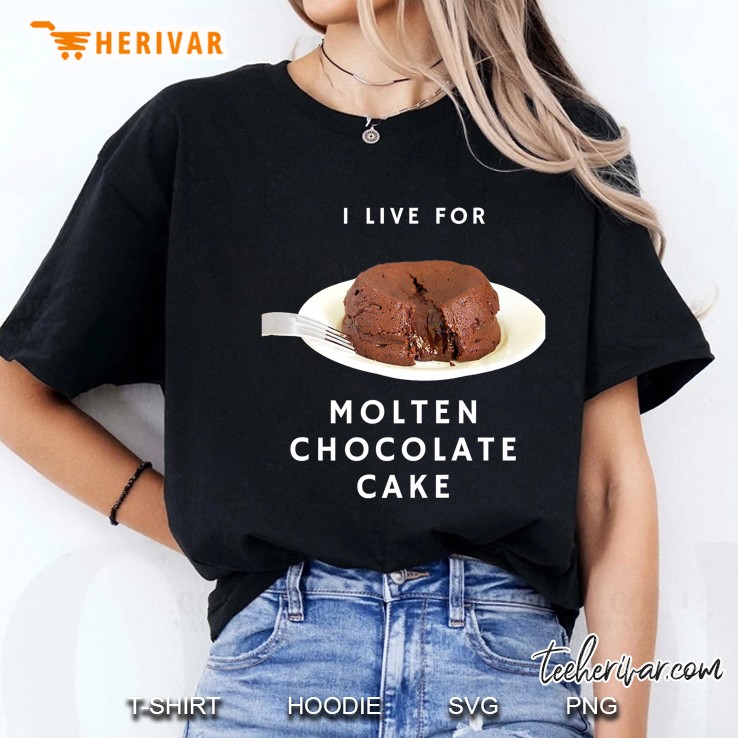 I Live For Molten Chocolate Cake Ladies Tee