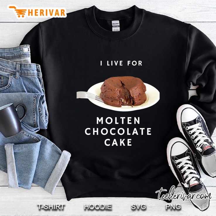 I Live For Molten Chocolate Cake Sweatshirt