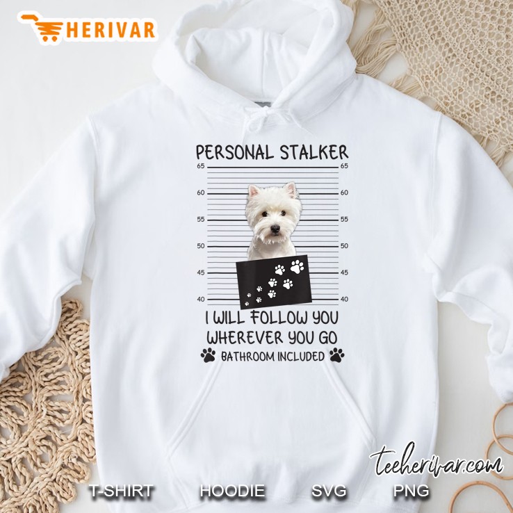 Personal Stalker I Will Follow You Wherever You Go Bathroom Included Yorkie White Version Hoodie
