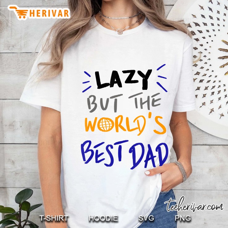 Lazy But The Worlds Best Dad Ladies Tee