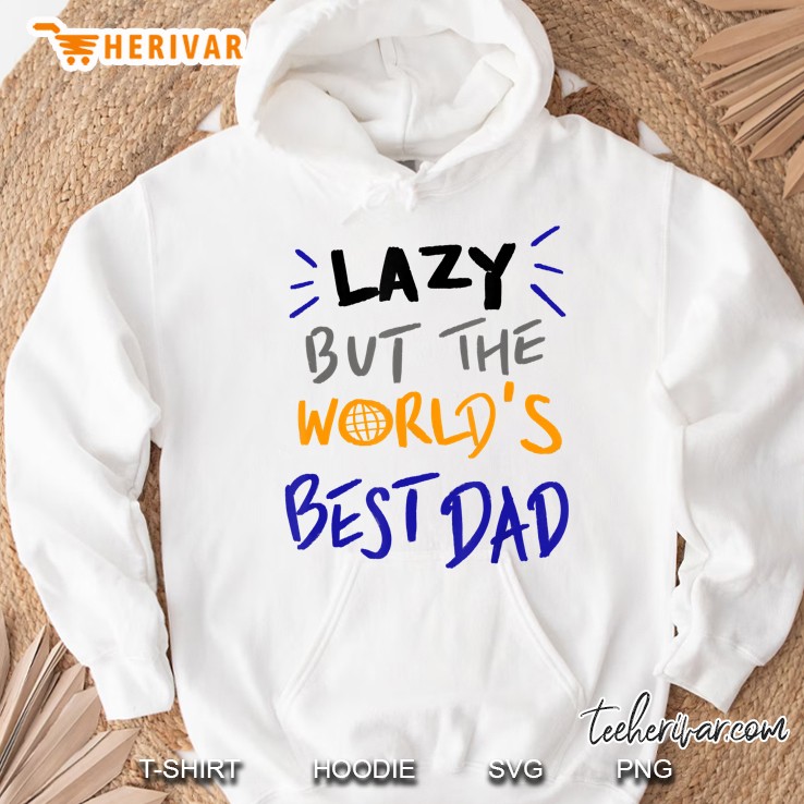Lazy But The Worlds Best Dad Hoodie