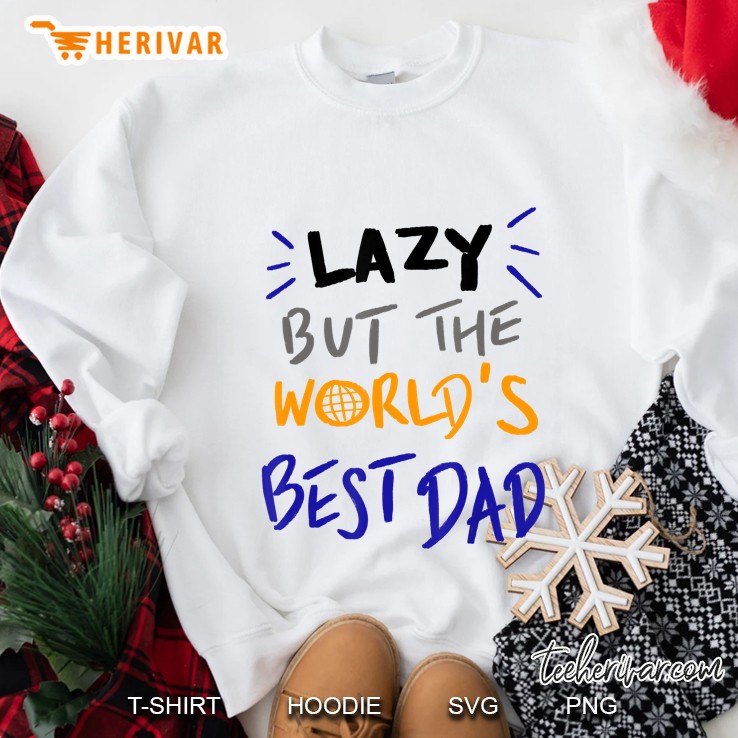 Lazy But The Worlds Best Dad Sweatshirt